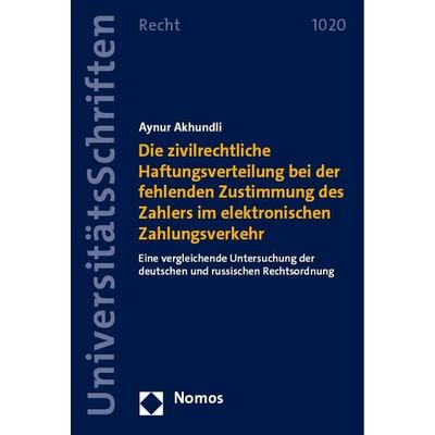 Die zivilrechtliche Haftungsverteilung bei der fehlenden Zustimmung des Zahlers im elektronischen Zahlungsverkehr, Taschenbuch von Aynur Akhundli,