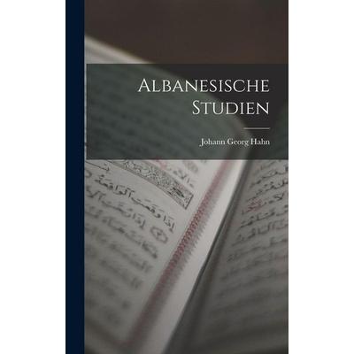 Albanesische Studien, Gebundene Ausgabe von Johann Georg Hahn, Legare Street Press, 978-1-01-545850-5