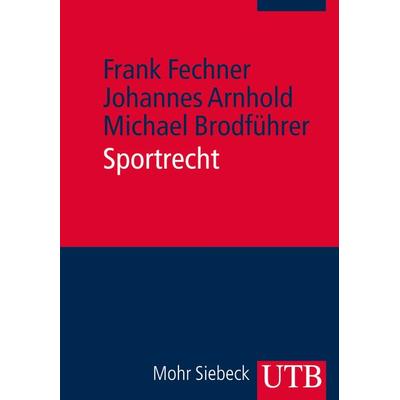 Sportrecht, Taschenbuch von Frank Fechner,Johannes Arnhold,Michael Brodführer, Utb GmbH, 978-3-8252-3746-2