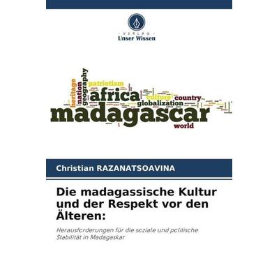 Die madagassische Kultur und der Respekt vor den Älteren:, Taschenbuch von Christian Razanatsoavina, Verlag Unser Wissen, 978-620-5-23778-6
