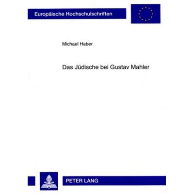Das Jüdische bei Gustav Mahler, Taschenbuch von Michael Haber, Peter Lang GmbH, Internationaler Verlag der Wissenschaften, 978-3-631-57697-7