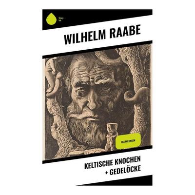 Keltische Knochen + Gedelöcke, Taschenbuch von Wilhelm Raabe, Sharp Ink, 978-80-283-5321-6
