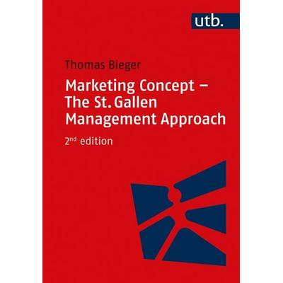 Marketing Concept - The St. Gallen Management Approach, Taschenbuch von Thomas Bieger, Utb GmbH, 978-3-8252-5752-1