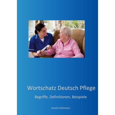 Wortschatz Deutsch Pflege, Taschenbuch von Sandra Hohmann, BoD – Books on Demand, 978-3-7597-8673-9