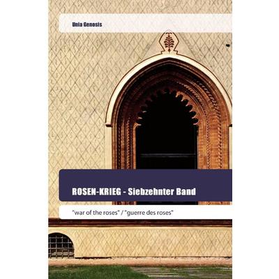 ROSEN-KRIEG - Siebzehnter Band, Taschenbuch von Unia Genosis, Goldene Rakete, 978-620-0-51859-0