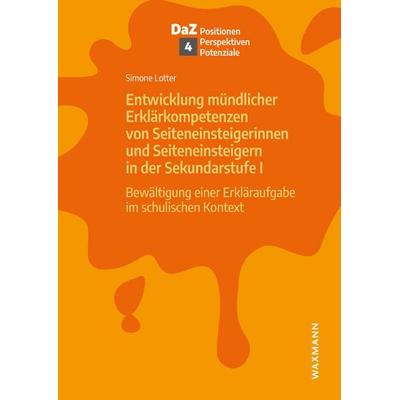 Entwicklung mündlicher Erklärkompetenzen von Seiteneinsteigerinnen und Seiteneinsteigern in der Sekundarstufe I, Taschenbuch von Simone Lotter,