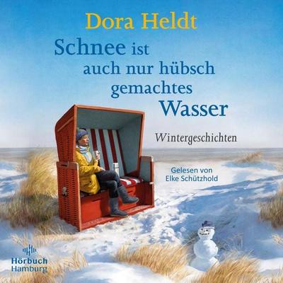 Schnee ist auch nur hübsch gemachtes Wasser - Dora Heldt, Audio, 9783844934762