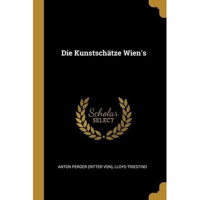 Die Kunstschätze Wien's; Taschenbuch von Lloyd Triestino, Creative Media Partners, LLC, 978-1-01-197897-7