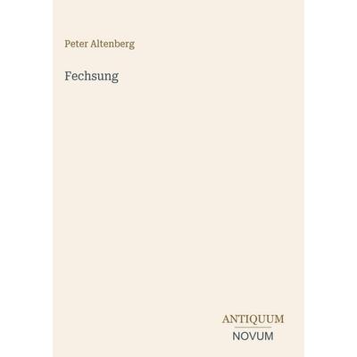 Fechsung, Gebundene Ausgabe von Peter Altenberg, Antiquum Novum Verlag, 978-3-387-44349-3