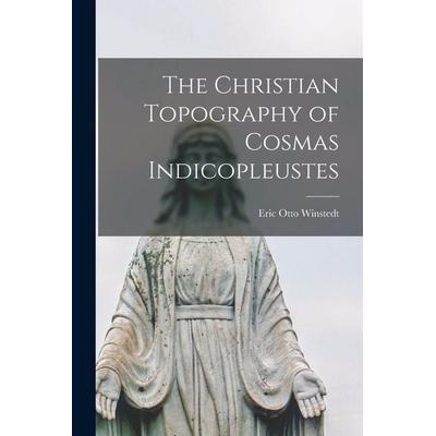 The Christian Topography of Cosmas Indicopleustes, Taschenbuch von Winstedt Eric Otto, Creative Media Partners, LLC, 978-1-01-586797-0