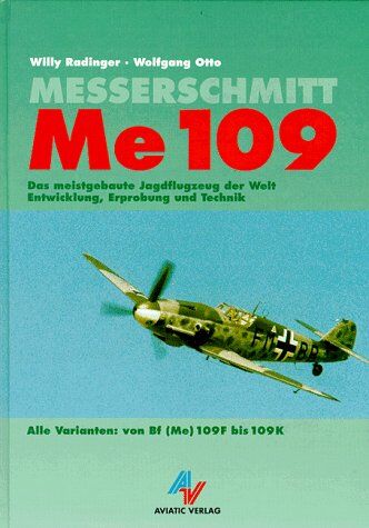 Willy Radinger - Messerschmitt Me 109, Alle Varianten von der Bf 109F bis Bf 109K - Preis vom 30.09.2026 22:30:23 h