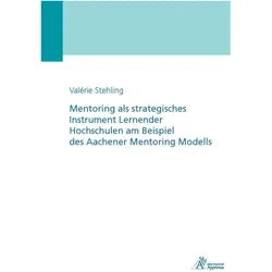 Mentoring als strategisches Instrument Lernender Hochschulen am Beispiel des Aachener Mentoring Mode, Fachbücher von Valerie Stehling