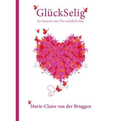 GlückSelig, Gebundene Ausgabe von Marie-Claire Van der Bruggen, ZielsGelukkig, 978-94-6203-779-3