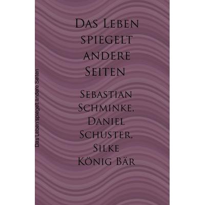 Das Leben spiegelt andere Seiten, Taschenbuch von Sebastian Schminke,Daniel Schuster, Epubli, 978-3-7531-2482-7