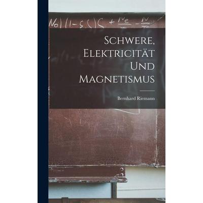 Schwere, Elektricität und Magnetismus, Gebundene Ausgabe von Riemann Bernhard, Legare Street Press, 978-1-01-596050-3