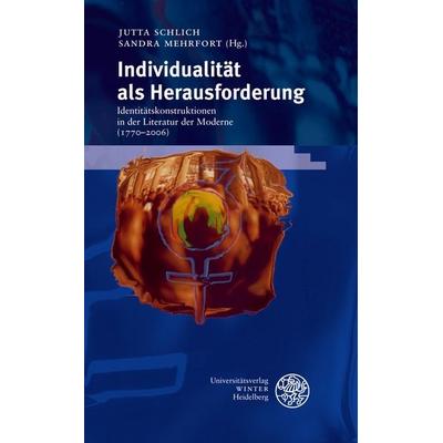 Individualität als Herausforderung, Gebundene Ausgabe von Jutta Schlich,Sandra Mehrfort, Universitätsverlag Winter GmbH Heidelberg, 978-3-8253-5198-4