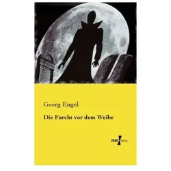 Die Furcht vor dem Weibe, Belletristik von Georg Engel