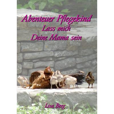 Abenteuer Pflegekind, Taschenbuch von Lisa Berg, BoD – Books on Demand, 978-3-7322-3661-9