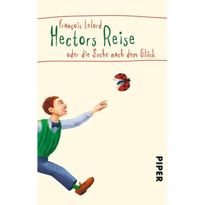 Hectors Reise oder die Suche nach dem Glück, Taschenbuch von François Lelord, Piper Taschenbuch