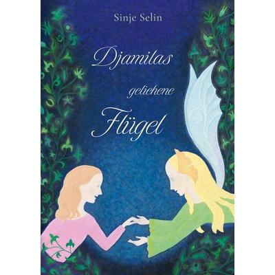 Djamilas geliehene Flügel, Taschenbuch von Sinje Selin, BoD – Books on Demand, 978-3-8192-7037-6