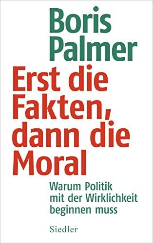 Boris Palmer - Erst die Fakten, dann die Moral!: Warum Politik mit der Wirklichkeit beginnen muss - Preis vom 12.10.2026 11:37:12 h