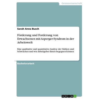 Förderung und Forderung von Erwachsenen mit Asperger-Syndrom in der Arbeitswelt, Taschenbuch von Sarah Anna Busch, GRIN, 978-3-668-81344-1