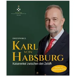 Karl von Habsburg - erweiterte und aktualisierte Neuauflage, Biografien von Christoph Matzl
