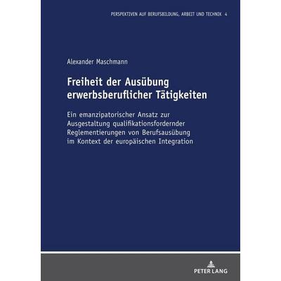 Freiheit der Ausübung erwerbsberuflicher Tätigkeiten, Gebundene Ausgabe von Alexander Maschmann, Peter Lang GmbH, Internationaler Verlag der