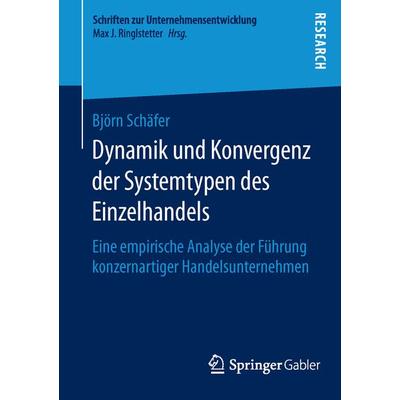 Dynamik und Konvergenz der Systemtypen des Einzelhandels, Taschenbuch von Björn Schäfer, Springer Fachmedien Wiesbaden GmbH, 978-3-658-12530-1