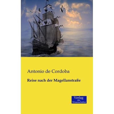 Reise nach der Magellanstraße, Taschenbuch von Antonio de Cordoba, Verlag der Wissenschaften, 978-3-95700-255-6
