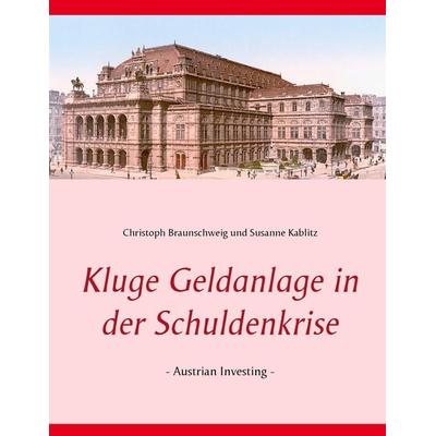 Kluge Geldanlage in der Schuldenkrise, Taschenbuch von Christoph Braunschweig,Susanne Kablitz, JUWELEN - der verlag, 978-3-945822-00-5
