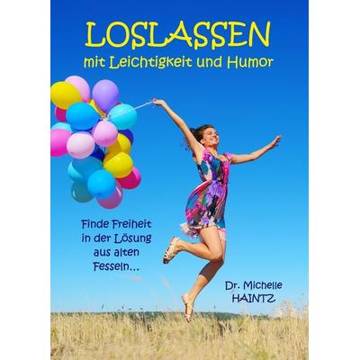 LOSLASSEN mit Leichtigkeit und Humor, Taschenbuch von Michelle Haintz, Angelina Schulze Verlag, 978-3-96738-171-9
