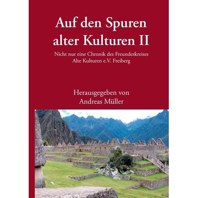 Auf den Spuren alter Kulturen – Band II, Gebundene Ausgabe von , BoD – Books on Demand, 978-3-7322-2662-7