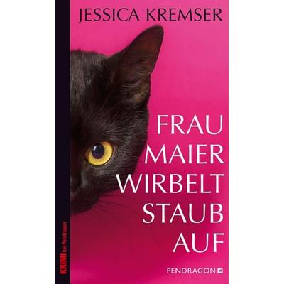 Frau Maier wirbelt Staub auf, Taschenbuch von Jessica Kremser, Pendragon Verlag, 978-3-86532-610-2