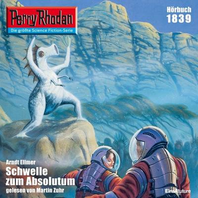 Perry Rhodan 1839: Schwelle zum Absolutum - Arndt Ellmer, Audio, 4056198970225