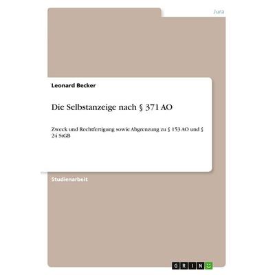 Die Selbstanzeige nach § 371 AO, Taschenbuch von Leonard Becker, GRIN, 978-3-389-07838-9