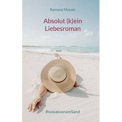 Absolut (k)ein Liebesroman, Taschenbuch von Ramona Mosser, BoD – Books on Demand, 978-3-7534-5419-1