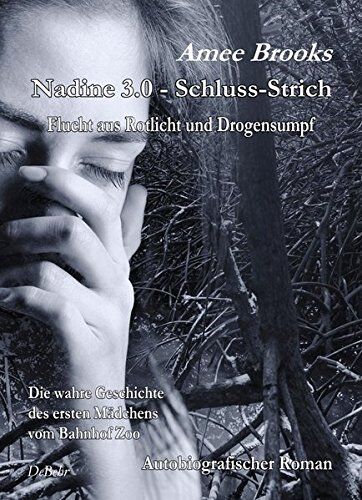 Amee Brooks - Nadine - 3.0 Schluss-Strich - Flucht aus Rotlich und Drogensumpf - Die wahre Geschichte des ersten Mädchens vom Bahnhof Zoo - Autobiografischer Roman - Preis vom 04.10.2026 03:51:26 h