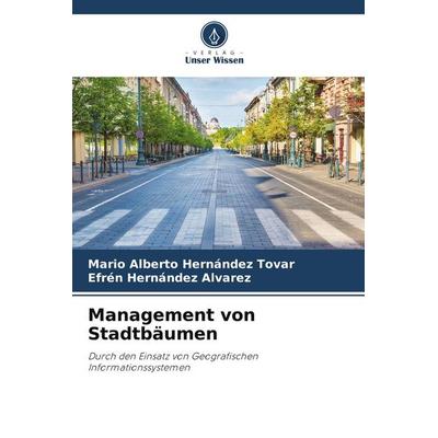 Management von Stadtbäumen, Taschenbuch von Mario Alberto Hernández Tovar,Efrén Hernández Alvarez, Verlag Unser Wissen, 978-620-9-54310-4