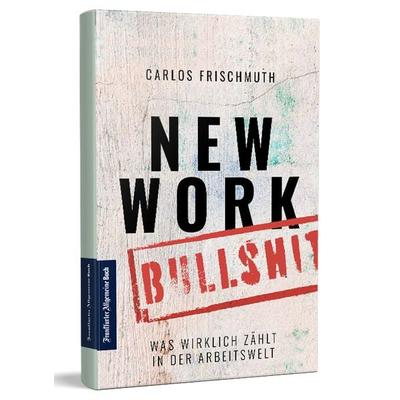 New Work Bullshit: Was wirklich zählt in der Arbeitswelt, Taschenbuch von Carlos Frischmuth, Frankfurter Allgemeine Buch, 978-3-96251-096-1
