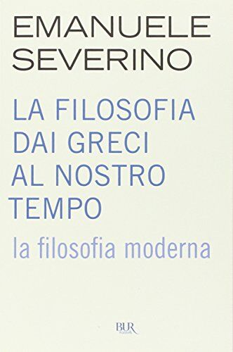 Emanuele Severino - La filosofia dai Greci al nostro tempo. La filosofia moderna - Preis vom 09.10.2026 07:28:09 h
