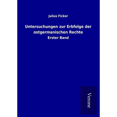 Untersuchungen zur Erbfolge der ostgermanischen Rechte, Taschenbuch von Julius Ficker, BoD - Books on Demand