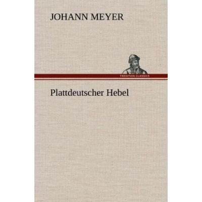 Plattdeutscher Hebel, Gebundene Ausgabe von Johann Meyer, Tredition, 978-3-8472-5712-7