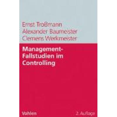 Management-Fallstudien im Controlling, Taschenbuch von Clemens Werkmeister,Alexander Baumeister,Ernst Trossmann, Franz Vahlen, 978-3-8006-3548-1