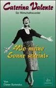 Dieter Bartetzko - Wo meine Sonne scheint. Caterina Valente. Ein Wirtschaftswunder. - Preis vom 09.10.2026 07:28:09 h