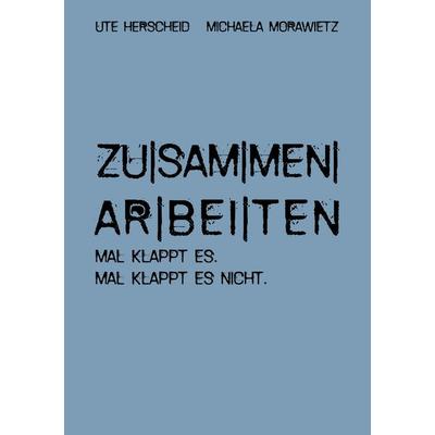 zusammenarbeiten, Taschenbuch von Ute Herscheid,Michaela Morawietz, BoD – Books on Demand, 978-3-7528-7022-0