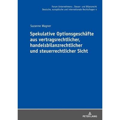 Spekulative Optionsgeschäfte aus vertragsrechtlicher, handelsbilanzrechtlicher und steuerrechtlicher Sicht, Gebundene Ausgabe von Suzanne Wagner,