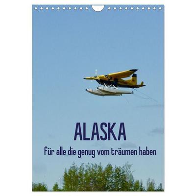 Alaska für alle die genug vom träumen haben (Wandkalender 2027 DIN A4 hoch), CALVENDO Monatskalender