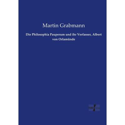 Die Philosophia Pauperum und ihr Verfasser, Albert von Orlamünde, Taschenbuch von Martin Grabmann, Vero Verlag, 978-3-7372-1646-3