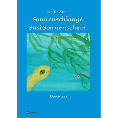 Sonnenschlange Susi Sonnenschein, Taschenbuch von Steffi Witter, Tredition, 978-3-347-11922-2